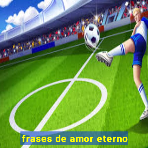 frases de amor eterno